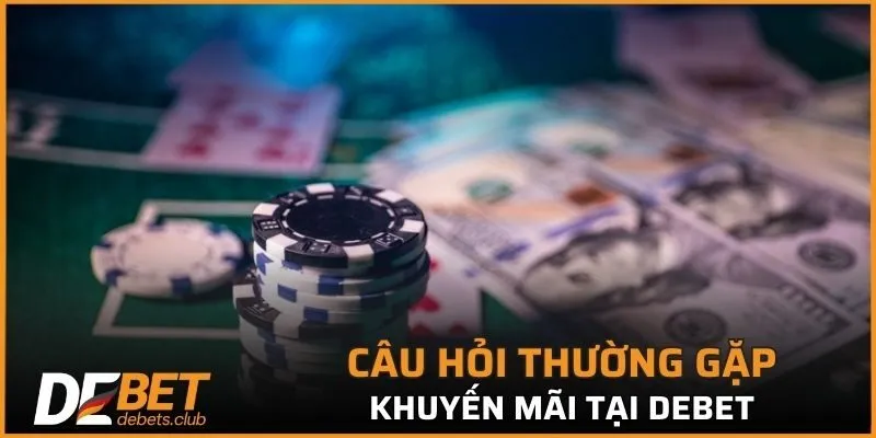 Câu hỏi thường gặp khuyến mãi tại DEBET