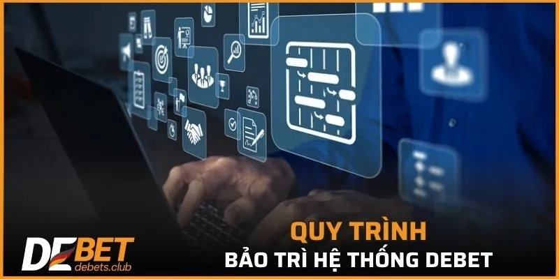 Khám phá quy trình bảo trì DEBET