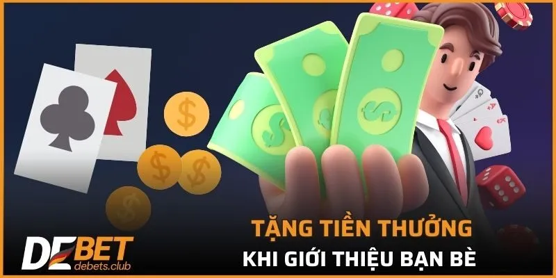 Tặng tiền thưởng khi giới thiệu bạn bè