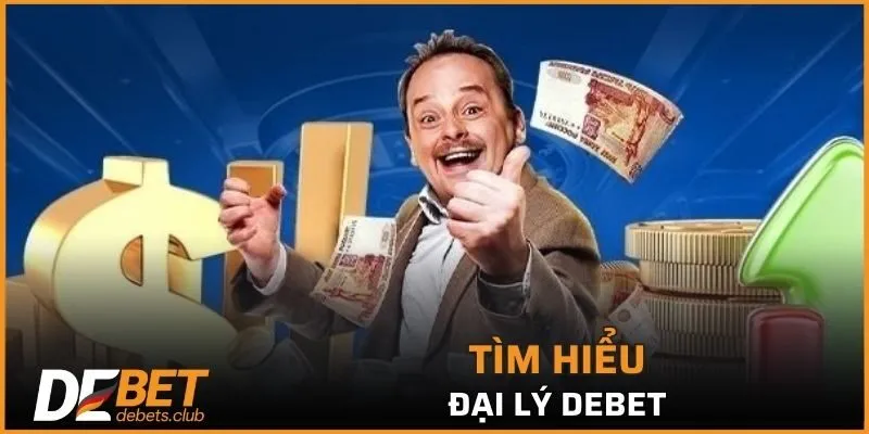Tìm hiểu về đại lý DEBET
